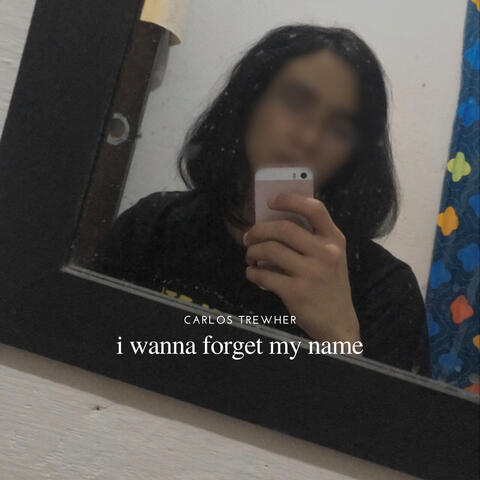 i wanna forget my name