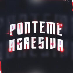 Ponteme Agresiva