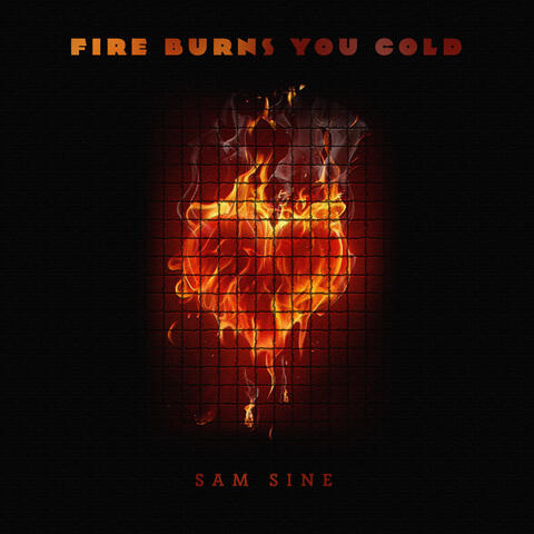 Fire Burns You Cold