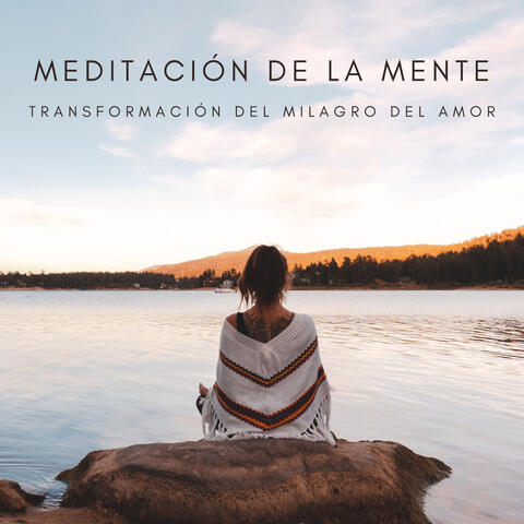 Meditación De La Mente: Transformación Del Milagro Del Amor