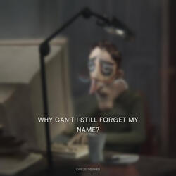 Why can’t i still forget my name?