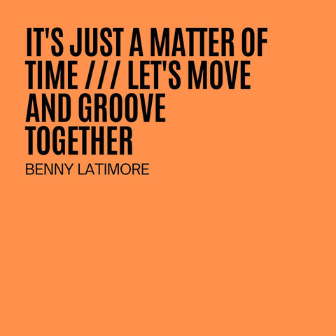 It's Just A Matter Of Time / Let's Move And Groove Together