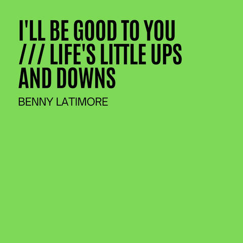 I'll Be Good To You / Life's Little Ups And Downs