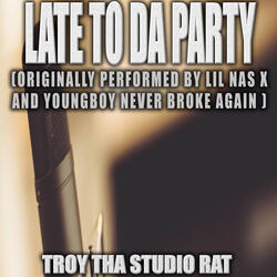 Late To Da Party (Originally Performed by Lil Nas X and YoungBoy Never Broke Again)