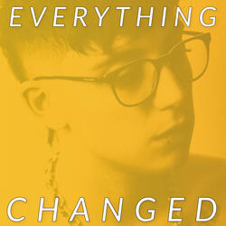 EVERYTHING CHANGED
