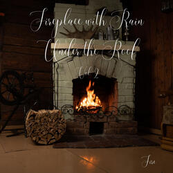 Fire: Fireplace with Rain Under the Roof Vol. 2 - 1 Hour