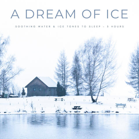 A Dream Of Ice: Soothing Water & Ice Tones To Sleep - 3 Hours