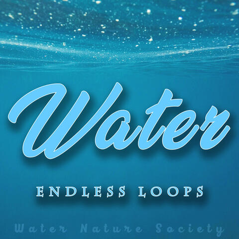 Water Endless Loops