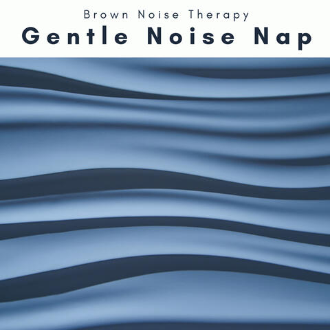 A Gentle Noise Nap