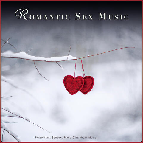 Romantic Sex Music: Passionate, Sensual Piano Date Night Music
