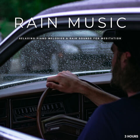 Rain Music: Relaxing Piano Melodies & Rain Sounds For Meditation - 3 Hours