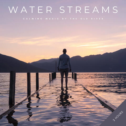 Water Streams: Calming Music By The Old River - 2 Hours