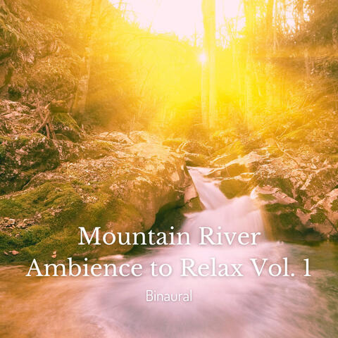 Binaural: Mountain River Ambience to Relax Vol. 1