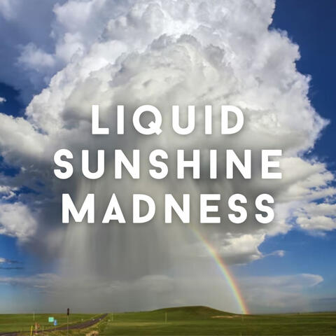 Liquid Sunshine Madness