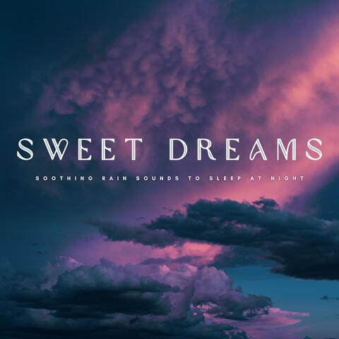 Sweet Dreams: Soothing Rain Sounds To Sleep At Night