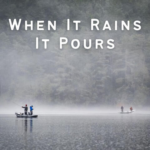 When It Rains It Pours