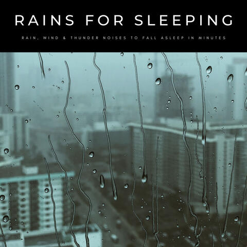 Rains For Sleeping: Rain, Wind & Thunder Noises To Fall Asleep In Minutes