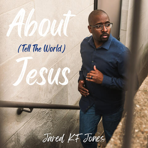 About Jesus (Tell The World)