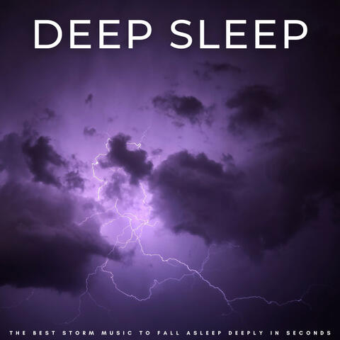 Deep Sleep: The Best Storm Music To Fall Asleep Deeply In Seconds