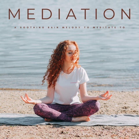 Mediation: A Soothing Rain Melody To Meditate To