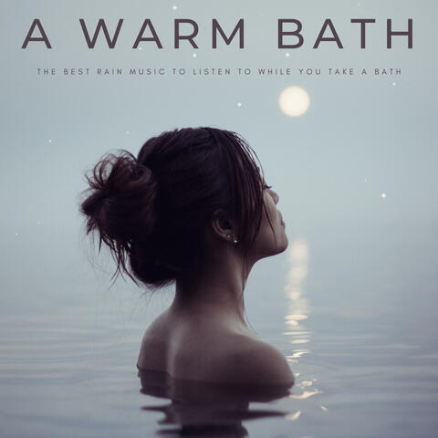 A Warm Bath: The Best Rain Music To Listen To While You Take A Bath