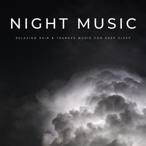 Night Music: Relaxing Rain & Thunder Music For Deep Sleep