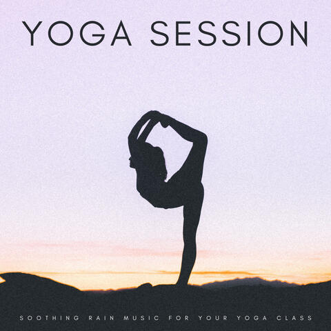 Yoga Session: Soothing Rain Music For Your Yoga Class