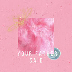 Your Father Said