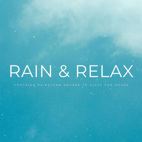 Rain & Relax: Soothing Rainstorm Sounds To Sleep For Hours