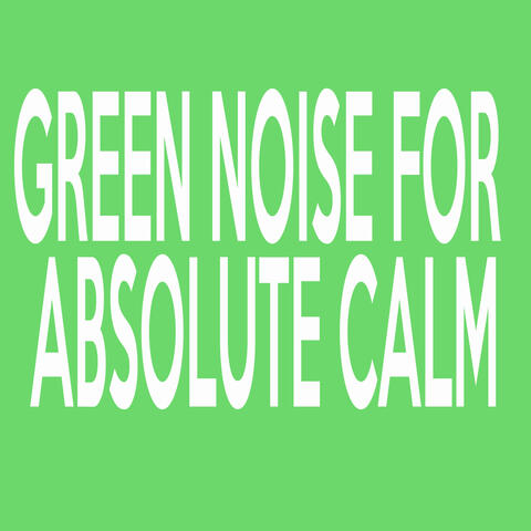 Green Noise For Absolute Calm