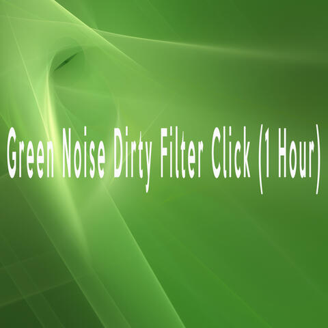 Green Noise Dirty Filter Click (1 Hour)