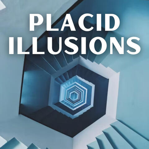 Placid Illusions