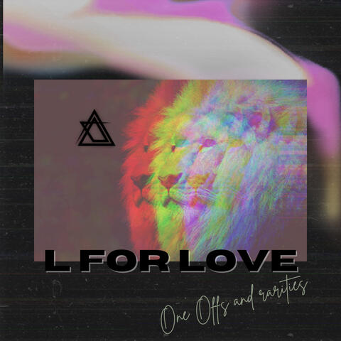 L for Love ::: One Offs and rarities