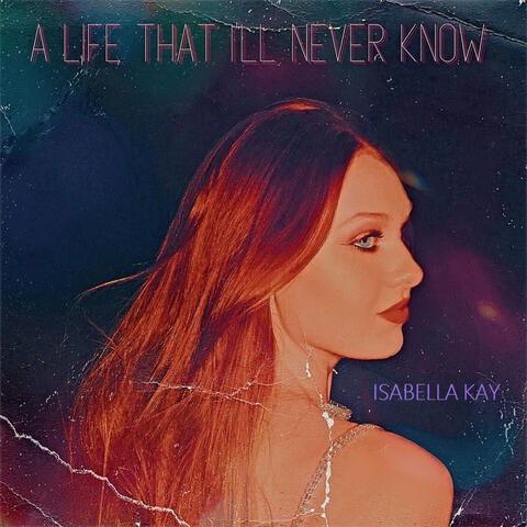 A Life That I'll Never Know