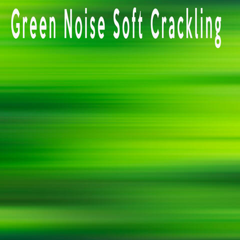 Green Noise Soft Crackling