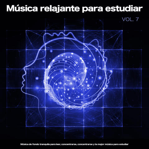 Música relajante para estudiar: Música de fondo tranquila para leer, concentrarse, concentrarse y la mejor música para estudiar, Vol. 7