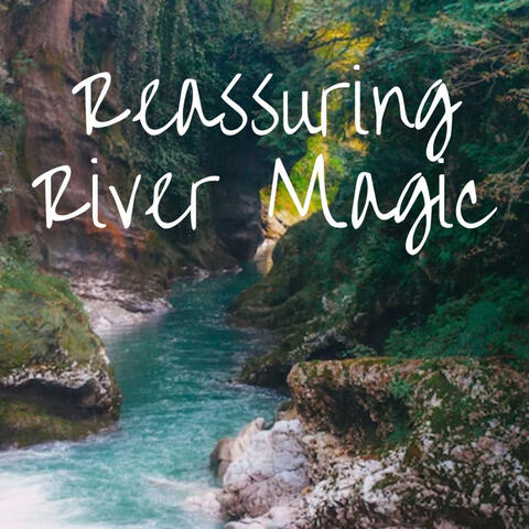 Reassuring River Magic
