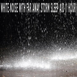 White Noise With Far Away Storm Sleep Aid (1 Hour)
