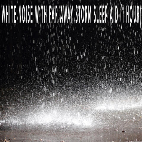 White Noise With Far Away Storm Sleep Aid (1 Hour)