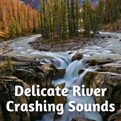 Delicate River Crashing Sounds