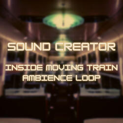 Inside Moving Train Ambience Loop 10