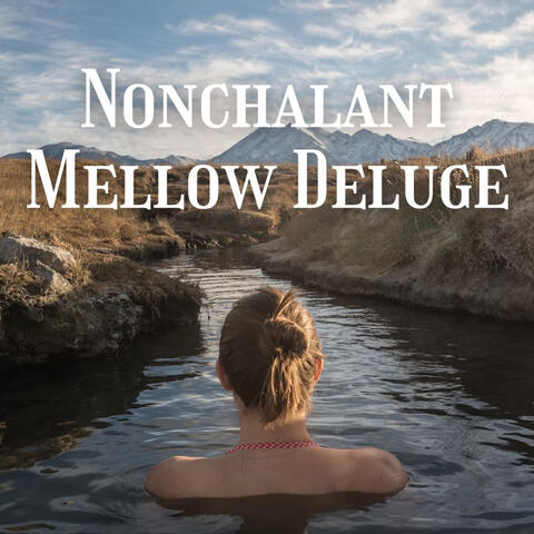 Nonchalant Mellow Deluge