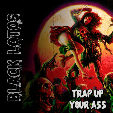 Trap up your ass