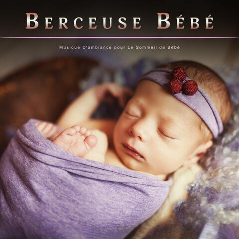Berceuse Bébé  : Musique D'ambiance pour Le Sommeil de Bébé
