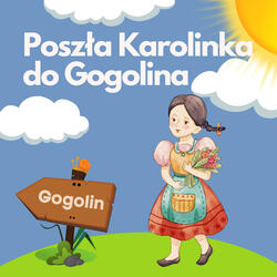 Poszła Karolinka do Gogolina