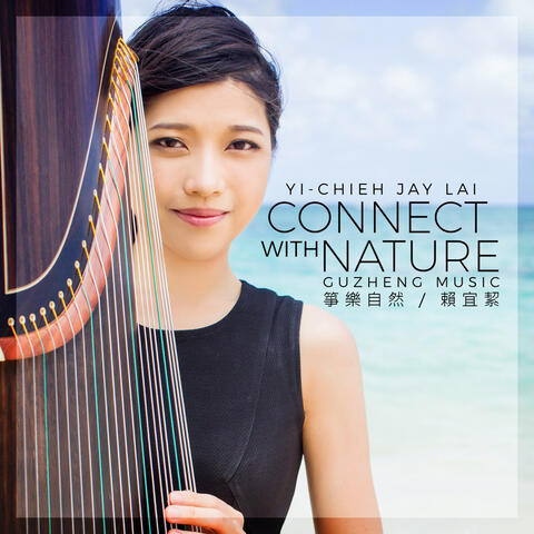 Connect with Nature / Yi-Chieh Jay Lai's Guzheng Music