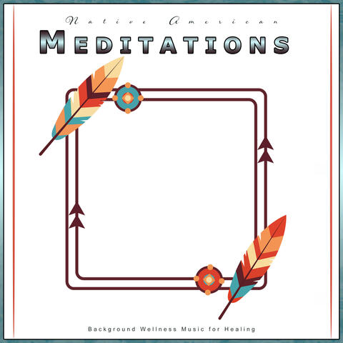 Native American Meditations: Background Wellness Music for Healing