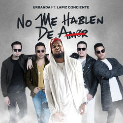 No Me Hablen de Amor (feat. Lapiz Conciente)