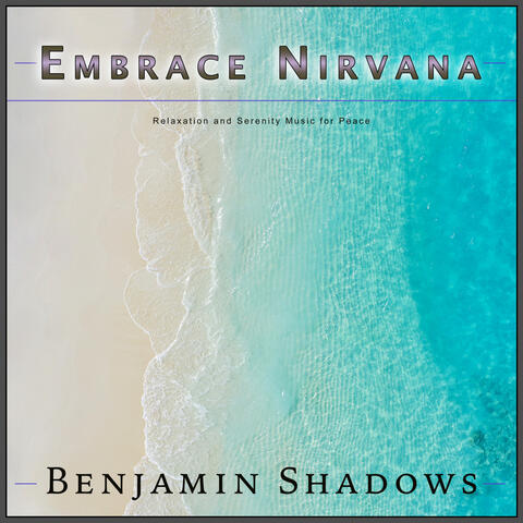 Embrace Nirvana: Relaxation and Serenity Music for Peace