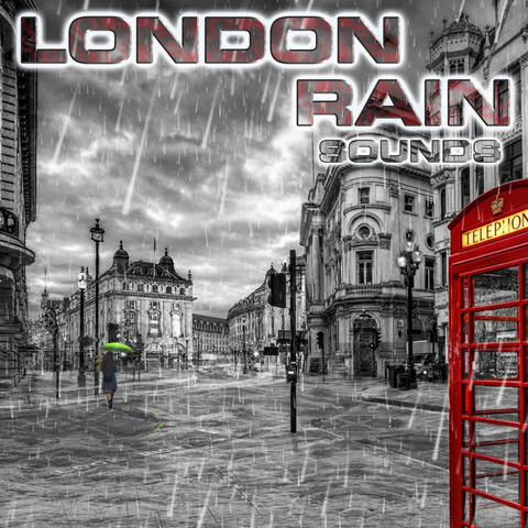 London Rain Sounds (feat. Rain Sounds Station, Soothing Sounds, Water Soundscapes FX, White Noise Sounds For Sleep, National Geographic Nature Sounds & Relaxing Nature Sound)
